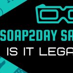 Is Soap2day Safe and Legal?